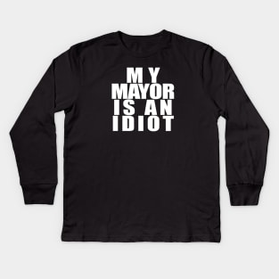 My Mayor Is An Idiot White Kids Long Sleeve T-Shirt